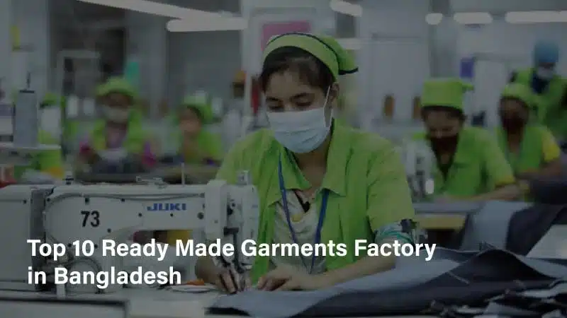 Top 10 Ready Made Garments Factory in Bangladesh